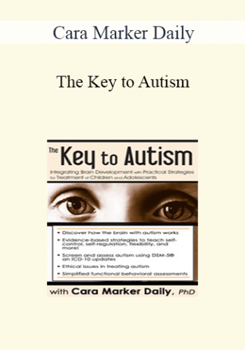 Cara Marker Daily – The Key To Autism: Integrating Brain Development With Practical Strategies For Treatment Of Children And Adolescents