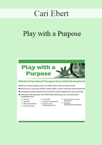 Cari Ebert – Play With A Purpose: Effective Play-Based Therapy & Early Child Development