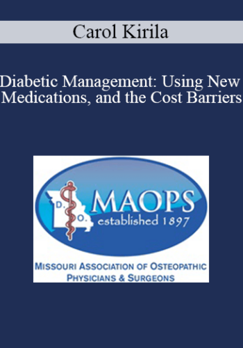 Carol Kirila – Diabetic Management: Using New Medications, And The Cost Barriers