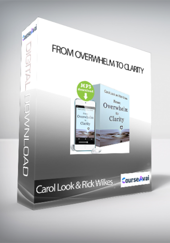 Carol Look & Rick Wilkes – From Overwhelm To Clarity