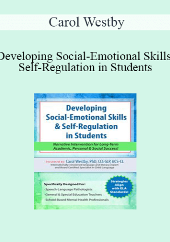 Carol Westby - Developing Social-Emotional Skills & Self-Regulation in Students: Narrative Intervention for Long-Term Academic, Personal & Social Success!