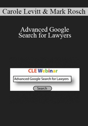 Carole Levitt, Mark Rosch – Advanced Google Search For Lawyers