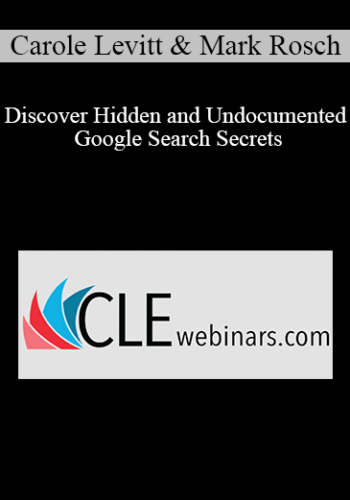 Carole Levitt, Mark Rosch – Discover Hidden And Undocumented Google Search Secrets
