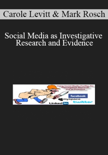 Carole Levitt, Mark Rosch – Social Media As Investigative Research And Evidence