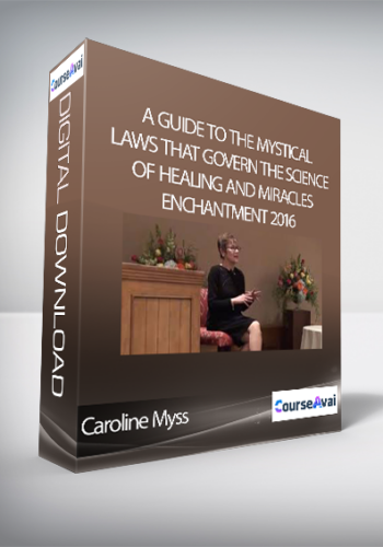 Caroline Myss- A Guide To The Mystical Laws That Govern The Science Of Healing And Miracles – Enchantment 2016