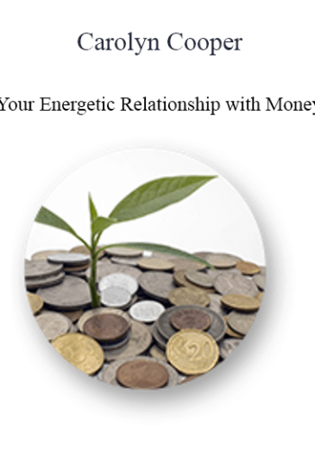 Carolyn Cooper – Your Energetic Relationship With Money