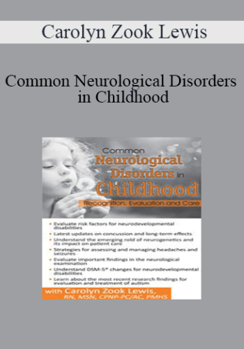 Carolyn Zook Lewis – Common Neurological Disorders In Childhood: Recognition, Evaluation And Care