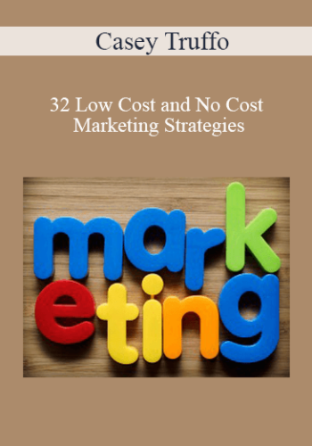 Casey Truffo – 32 Low Cost And No Cost Marketing Strategies