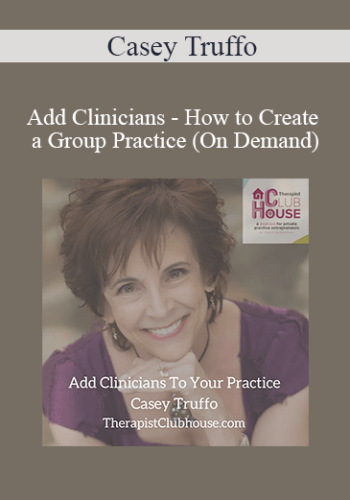 Casey Truffo – Add Clinicians – How To Create A Group Practice (On Demand)