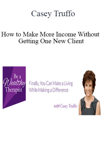 Casey Truffo - How to Make More Income Without Getting One New Client: The CEO Core Competencies