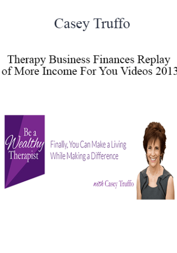 Casey Truffo – Therapy Business Finances + Replay Of More Income For You Videos 2013
