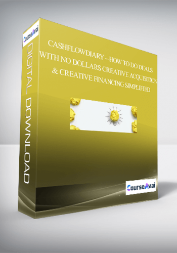 CashFlowDiary – How To Do Deals With No Dollars – Creative Acquisition & Creative Financing Simplified