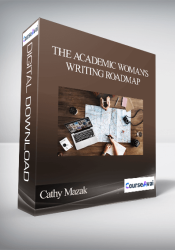 Cathy Mazak -The Academic Woman’s Writing Roadmap