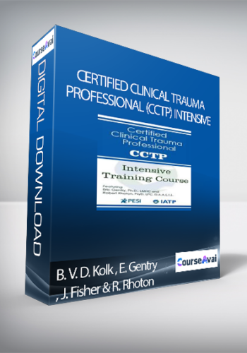 Certified Clinical Trauma Professional (CCTP) Intensive Training Course - Bessel Van der Kolk , Eric Gentry , Janina Fisher & Robert Rhoton