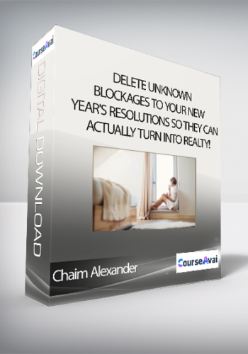 Chaim Alexander – Delete Unknown Blockages To Your New Year’s Resolutions, So They Can Actually Turn Into Realty!
