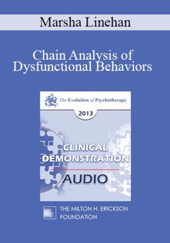 EP13 Clinical Demonstration 05 – Chain Analysis Of Dysfunctional Behaviors – Marsha Linehan, PhD