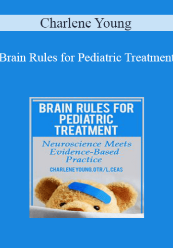 Charlene Young – Brain Rules For Pediatric Treatment: Neuroscience Meets Evidence-Based Practice