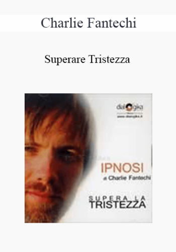 Charlie Fantechi - Superare Tristezza