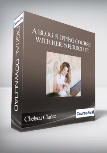 Chelsea Clarke – A Blog Flipping Course With HerPaperRoute