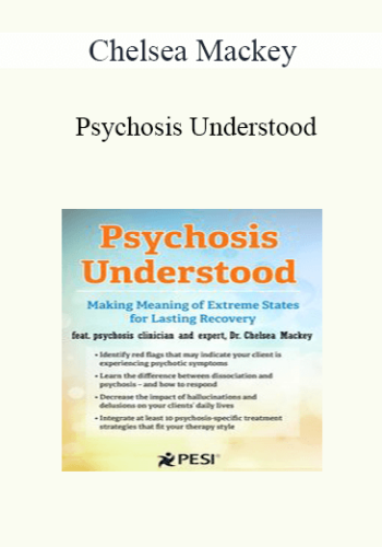 Chelsea Mackey – Psychosis Understood: Making Meaning Of Extreme States For Lasting Recovery