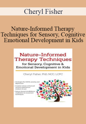 Cheryl Fisher – Nature-Informed Therapy Techniques For Sensory, Cognitive & Emotional Development In Kids
