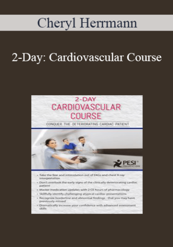 Cheryl Herrmann - 2-Day: Cardiovascular Course: Conquer the Deteriorating Cardiac Patient