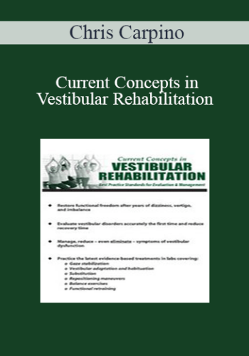 Chris Carpino - Current Concepts in Vestibular Rehabilitation: Best Practice Standards for Evaluation & Management