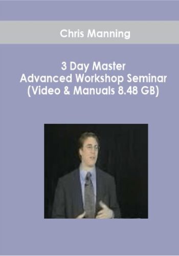 Chris Manning – 3 Day Master Advanced Workshop Seminar (Video & Manuals 8.48 GB)