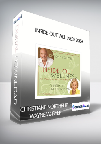 Christiane Northrup, Wayne W. Dyer – Inside-Out Wellness 2009