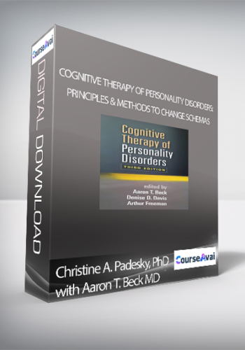 Christine A. Padesky, PhD With Aaron T. Beck MD – Cognitive Therapy Of Personality Disorders: Principles & Methods To Change Schemas