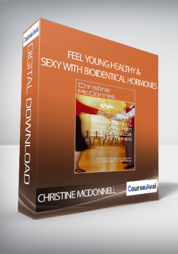 Christine McDonnell - Feel Young, Healthy & Sexy with Bioidentical Hormones