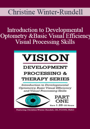 Christine Winter-Rundell – Introduction To Developmental Optometry And Basic Visual Efficiency And Visual Processing Skills