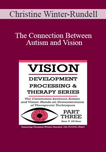 Christine Winter-Rundell – The Connection Between Autism And Vision: Hands-on Demonstrations Of Therapeutic Techniques