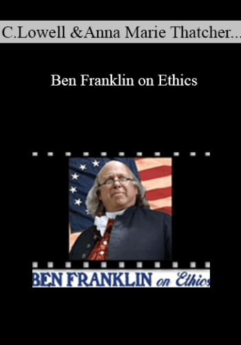 Christopher Lowell, Anna Marie Thatcher, Brian T. Guthrie – Ben Franklin On Ethics