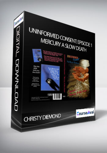 Christy Diemond - Uninformed Consent: Episode 1 - Mercury, A Slow Death