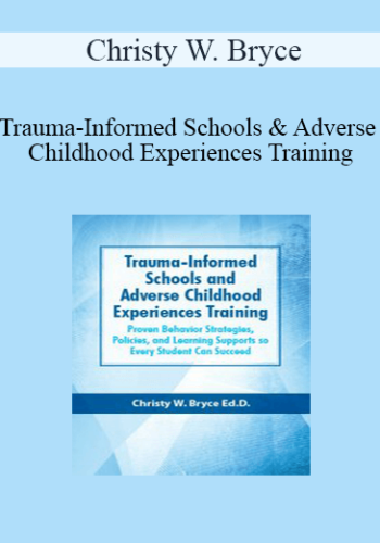 Christy W. Bryce – Trauma-Informed Schools And Adverse Childhood Experiences Training