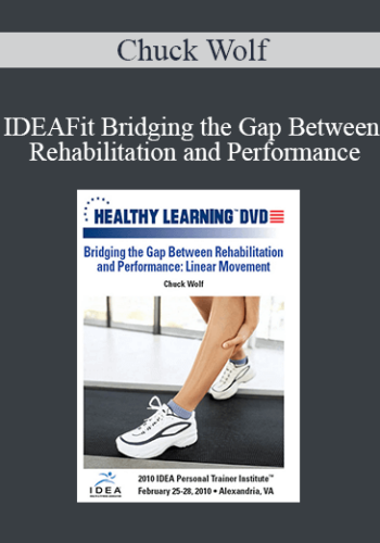 Chuck Wolf – IDEAFit Bridging The Gap Between Rehabilitation And Performance: Linear Movement