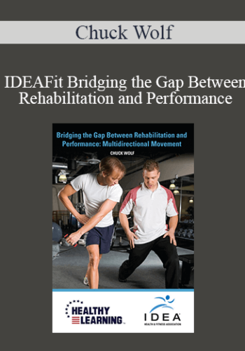 Chuck Wolf - IDEAFit Bridging the Gap Between Rehabilitation and Performance: Multidirectional Movement