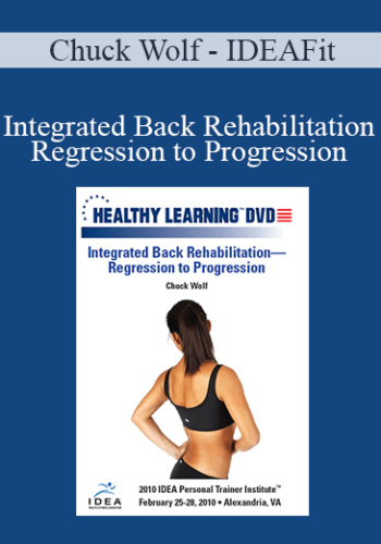 Chuck Wolf – IDEAFit – Integrated Back Rehabilitation—Regression To Progression