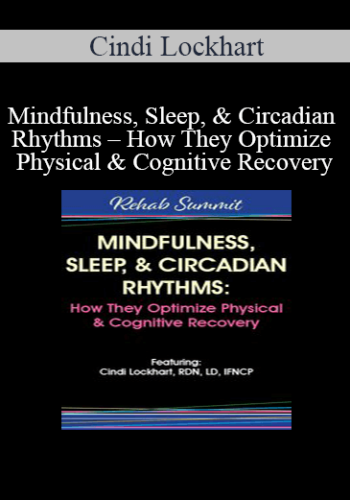 Cindi Lockhart – Mindfulness, Sleep, & Circadian Rhythms – How They Optimize Physical & Cognitive Recovery