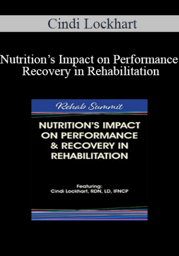 Cindi Lockhart - Nutrition’s Impact on Performance & Recovery in Rehabilitation