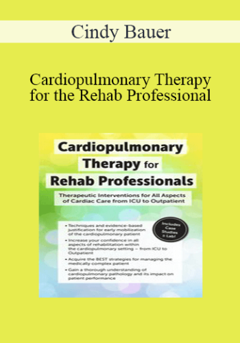 Cindy Bauer – Cardiopulmonary Therapy For The Rehab Professional: Therapeutic Interventions For All Aspects Of Cardiac Care – From ICU To Outpatient