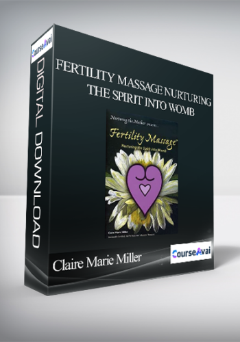 Claire Marie Miller – Fertility Massage Nurturing The Spirit Into Womb