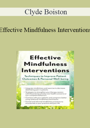 Clyde Boiston - Effective Mindfulness Interventions: Techniques to Improve Patient Outcomes & Personal Well-Being
