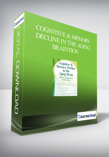 Cognitive & Memory Decline In The Aging Brain: Effective Assessment & Intervention