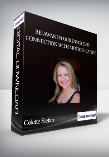 Colette Stefan - Re-awaken Our Innocent Connection With Mother Earth