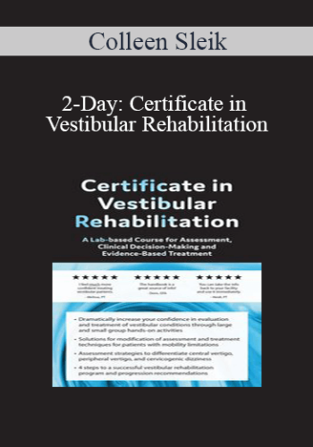 Colleen Sleik – 2-Day: Certificate In Vestibular Rehabilitation: A Lab-Based Course For Assessment, Clinical Decision-Making And Evidence-Based Treatment