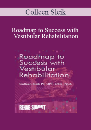 Colleen Sleik – Roadmap To Success With Vestibular Rehabilitation