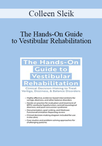 Colleen Sleik – The Hands-On Guide To Vestibular Rehabilitation: Clinical Decision-Making To Treat Vertigo, Dizziness, & Balance Disorders