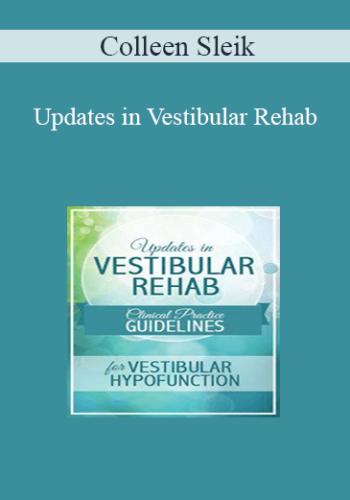 Colleen Sleik – Updates In Vestibular Rehab: Clinical Practice Guidelines For Vestibular Hypofunction